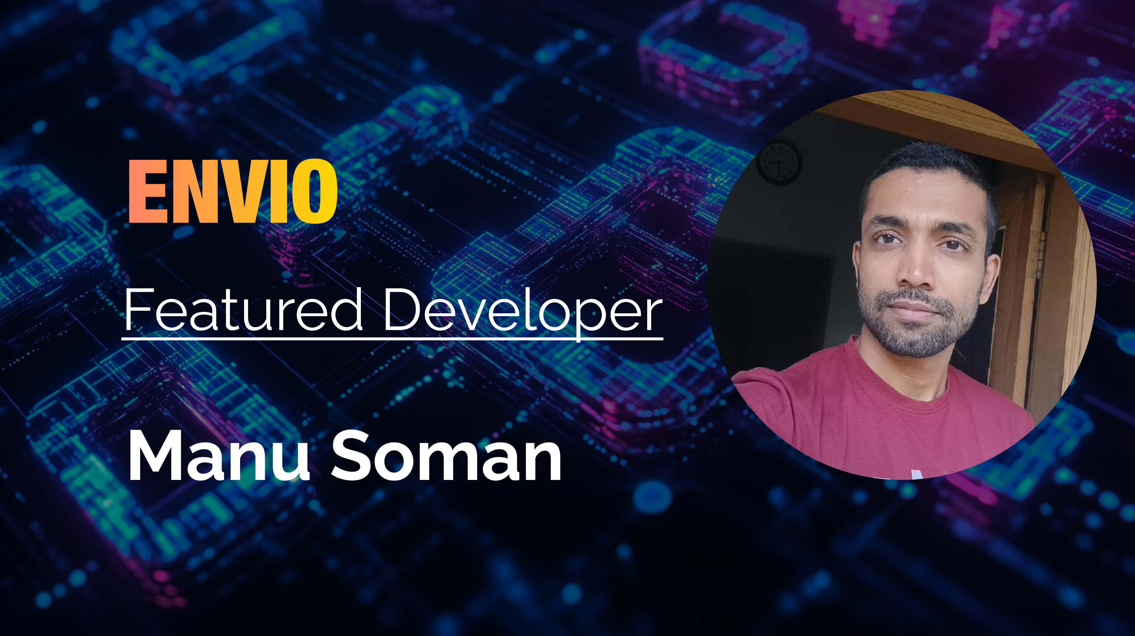 Envio Featured Developer banner for Manu Soman with his profile photo on a circuit-board background